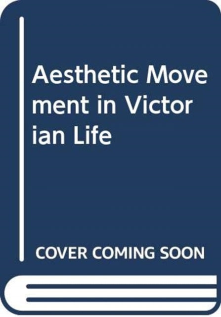 Book cover of: Aesthetic Movement in Victorian Life. By: Midori Tsuji
