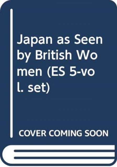 Book cover of: Japan as Seen by British Women (ES 5-vol. set). By: Yoko Namikawa