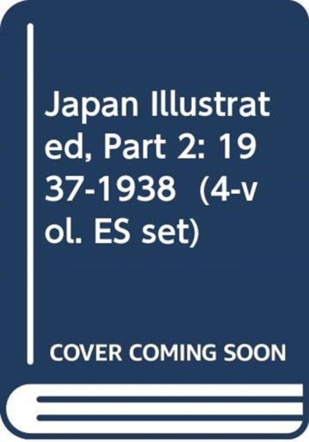 Book cover of: Japan Illustrated, Part 2: 1937-1938 (4-vol. ES set). By: Reiko Tsuchiya