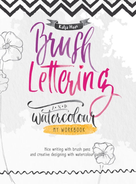 Book cover of: Brush Lettering and Watercolour: My Workbook. By: Katja Haas