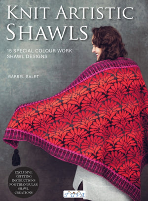 Knit Artistic Shawls, 15 Special Colour Work Designs. Exclusive Knitting Instructions for Triangular Shawl Creations. A Knitting Book for Beginners and Advanced