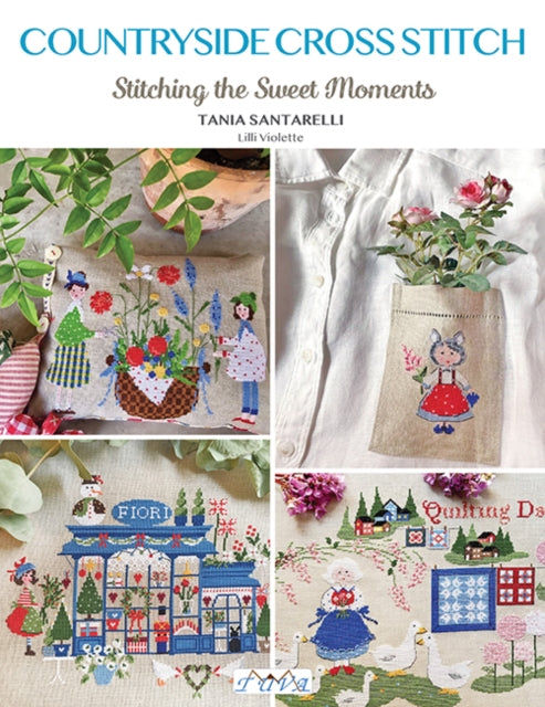Countryside Cross Stitch, Beautiful Country House with Animals, Plants and Flowers 9786057834843 Tania Santarelli