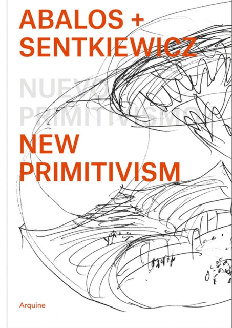 Book cover of: Abalos + Sentkiewicz: New Primitivism / Absolut Beginners. By: Ábalos + Sentkiewicz