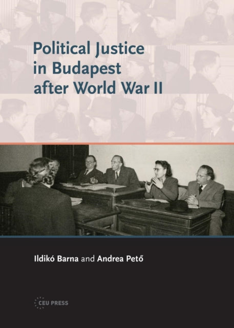 Book cover of: Political Justice in Budapest after World War II. By: Andrea Pető