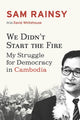 Book cover of: We Didn't Start the Fire. By: Sam Rainsy