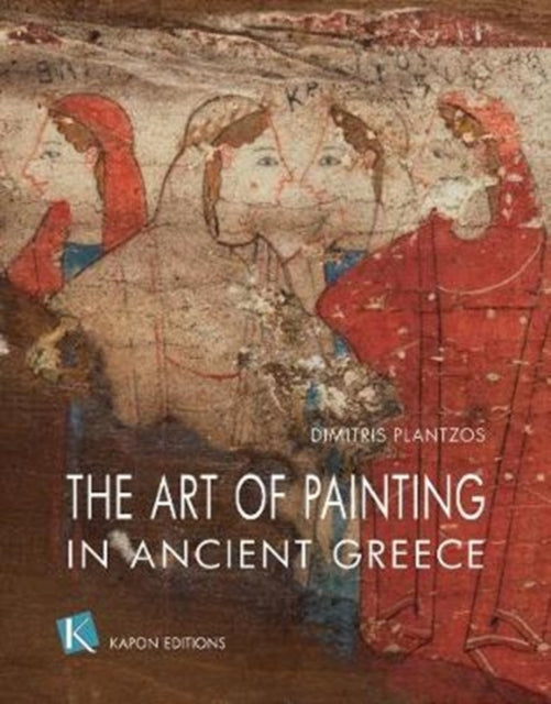 Book cover of: Art of Painting in Ancient Greece (English language edition). By: Dimitris Plantzos