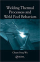 Book cover of: Welding Thermal Processes and Weld Pool Behaviors. By: Chuan Song Wu