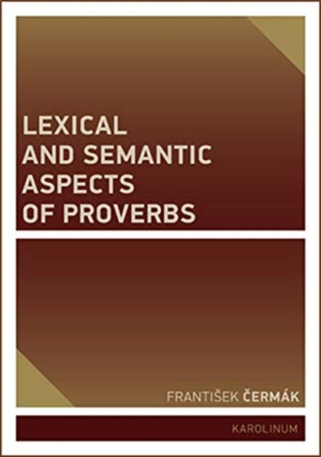 Book cover of: Lexical and Semantic Aspects of Proverbs. By: Frantisek Cermak