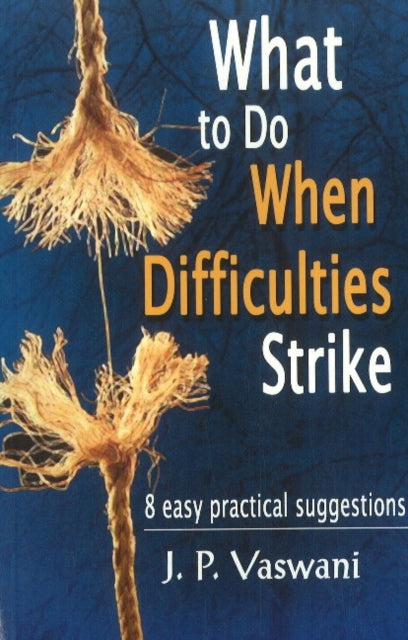 Book cover of: What to Do When Difficulties Strike. By: J. P. Vaswani