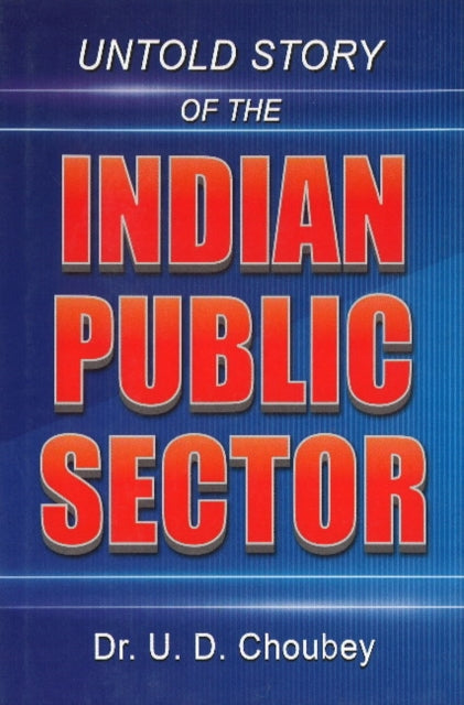 Book cover of: Untold Story of the Indian Public Sector. By: U D Choubey