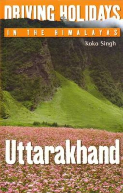 Book cover of: Driving Holidays in the Himalayas Uttarakhand
