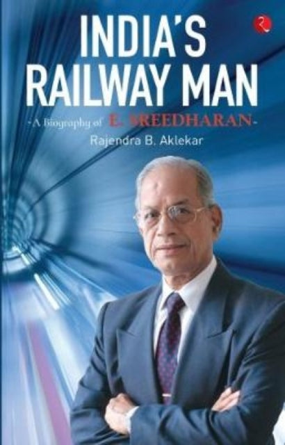 Book cover of: India's Railway Man. By: Rajendra B. Aklekar