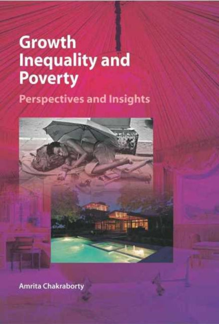 Book cover of: Growth, Inequality & Poverty. By: Amrita Chakraborty