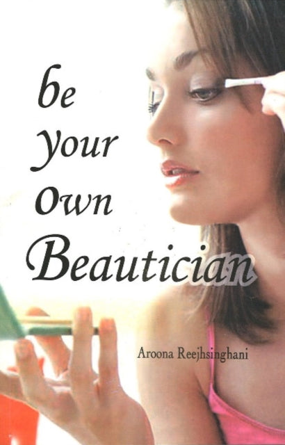 Book cover of: Be Your Own Beautician. By: Reejhsinghani Reejhsinghani A