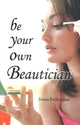Book cover of: Be Your Own Beautician. By: Reejhsinghani Reejhsinghani A