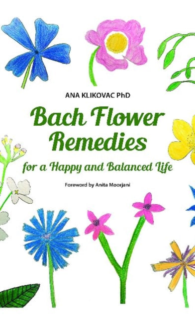 Book cover of: Bach Flower Remedies for a Happy and Balanced Life. By: Ana Klikovac