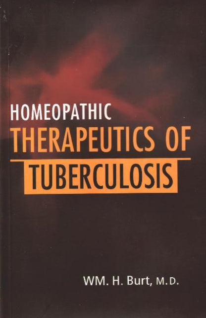 Book cover of: Homeopathic Therapeutics of Tuberculosis. By: W. H. Burt