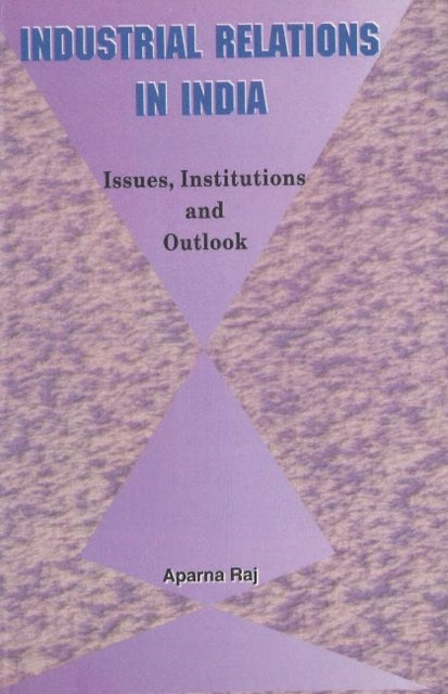 Book cover of: Industrial Relations in India. By: Aparna Raj