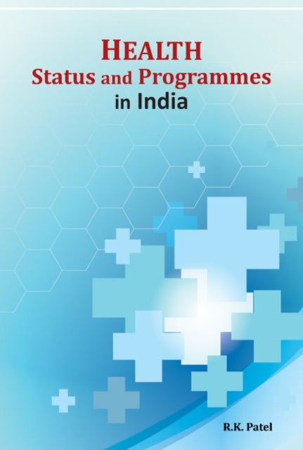 Book cover of: Health Status & Programmes in India. By: R. K. Patel