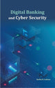 Book cover of: Digital Banking and Cyber Security. By: Sarika R. Lohana