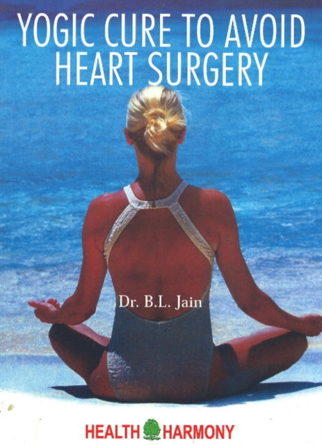 Book cover of: Yogic Cure to Avoid Heart Surgery. By: B.L. Jain