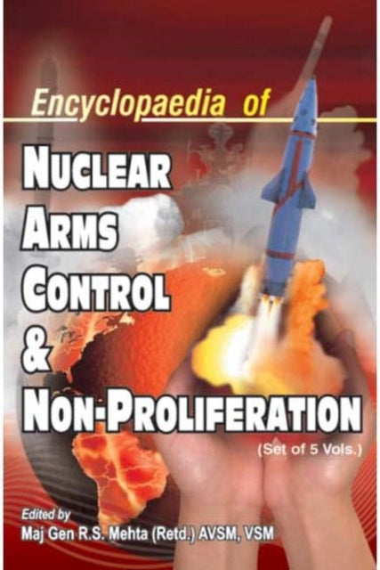 Book cover of: Encyclopaedia of Nuclear Arms Control and Non-Proliferation, 5 Volume Set. By: R. S. Mehta