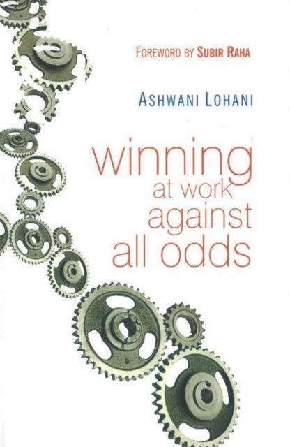 Book cover of: Winning At Work Against All Odds. By: Ashwani Lohani