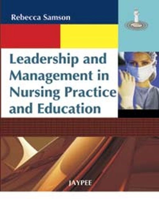 Book cover of: Leadership and Management in Nursing Practice and Education