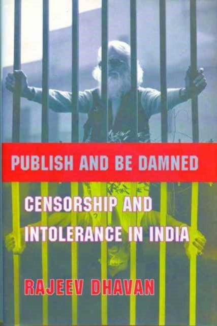 Book cover of: Publish and Be Damned – Censorship and Intolerance in India. By: Rajeev Dhavan