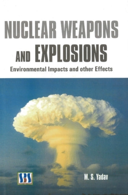 Book cover of: Nuclear Weapons & Explosions. By: M. S. Yadav