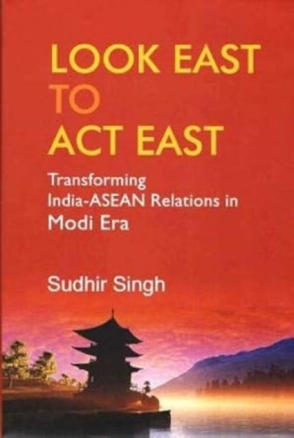 Book cover of: Look East to Act East. By: Sudhir Kumar Singh