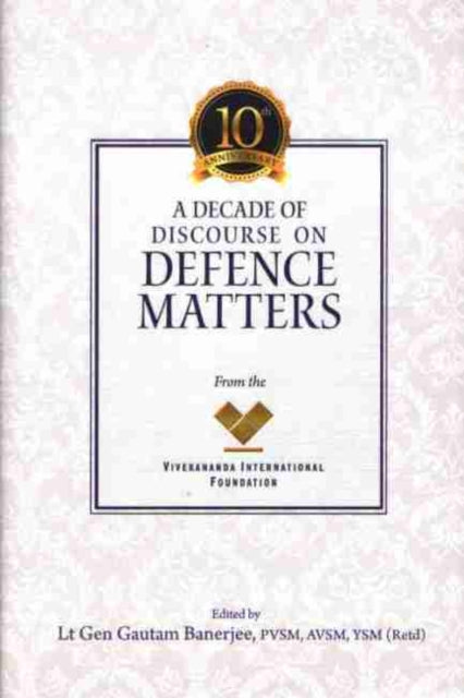 Book cover of: Decade of Discourse on Defence Matters from the VIF. By: Gautam Banerjee