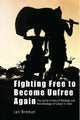 Book cover of: Fighting Free to Become Unfree Again – The Social History of Bondage and Neo–Bondage of Labour in India. By: Jan Breman