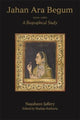 Book cover of: Jahan Ara Begum 1614–1681. By: Nausheen Jaffery