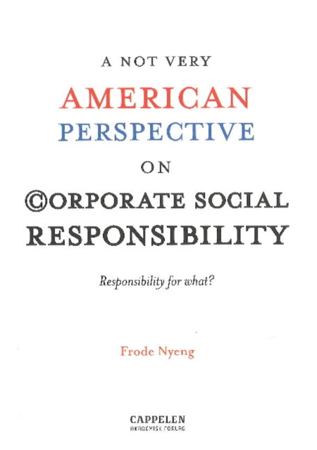 Book cover of: NOT Very American Perspective on Corporate Social Responsibility. By: Frode Nyeng
