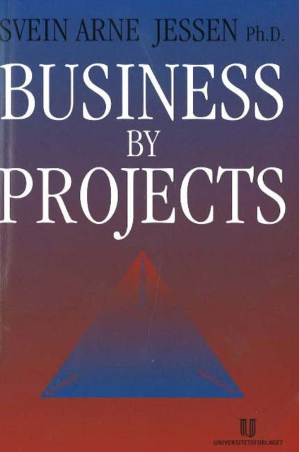Book cover of: Business by Projects. By: Svein Arne Jessen