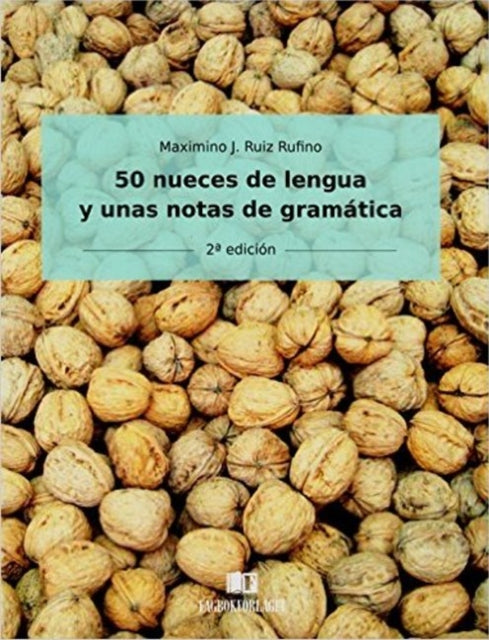 Book cover of: 50 nueces de lengua y unas notas de gramatica. By: Maximino J. Ruiz Rufino
