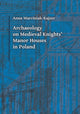 Book cover of: Archaeology on Medieval Knights` Manor Houses in Poland. By: Anna Marciniak-Kajzer