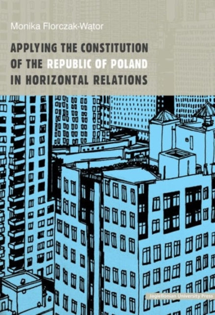 Book cover of: Applying the Constitution of the Republic of Poland in Horizontal Relations. By: Monika Florczak-Wator