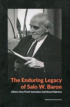 Enduring Legacy of Salo W. Baron – A Commemorative Volume on His 120th Birthday
