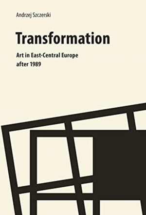 Transformation – Art in East–Central Europe After 1989