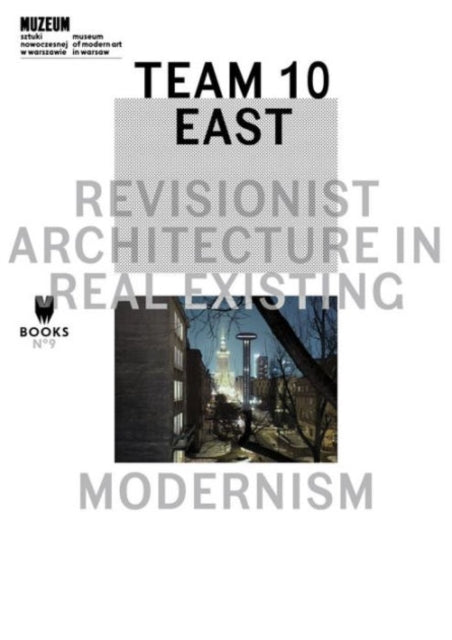 Book cover of: Team 10 East – Revisionist Architecture in Real Existing Modernism. By: Lukasz Stanek