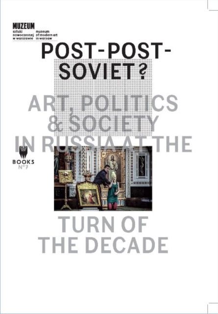 Book cover of: Post–Post–Soviet? – Art, Politics and Society in Russia at the Turn of the Decade. By: Marta Dziewańska
