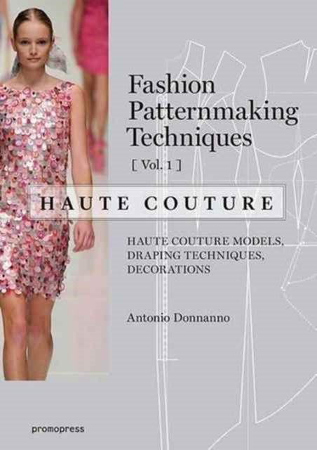 Book cover of: Fashion Patternmaking Techniques: Haute Couture, Vol. 1. By: Antonio Donnanno