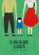 Book cover of: El da en que llegaste