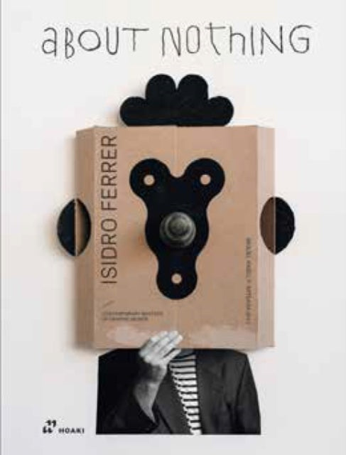 Book cover of: Isidro Ferrer. About Nothing. By: Miguel Angel Perez Arteaga