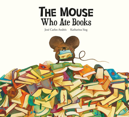 Book cover of: Mouse Who Ate Stories. By: José Carlos Andrés