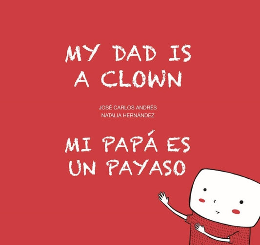 Book cover of: My Dad is a Clown / Mi pap es un payaso. By: José Carlos Andrés