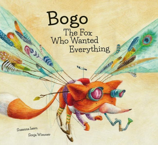 Book cover of: Bogo the Fox Who Wanted Everything (Junior Library Guild Selection). By: Susanna Isern