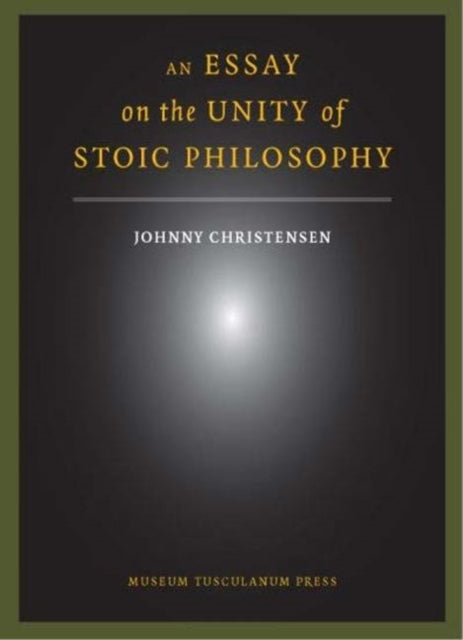 Book cover of: Essay on the Unity of Stoic Philosophy. By: Christensen, Johnny